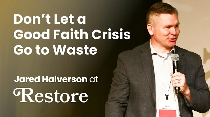 Jared Halverson - Don't Let a Good Faith Crisis Go...