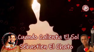 Miniatura de "Sébastien El Chato 💖 Cuando Calienta El Sol .. ♡"