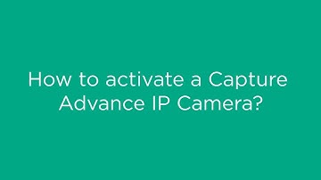 How to activate a Capture Advance IP Camera