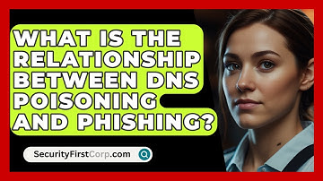 What Is The Relationship Between DNS Poisoning And Phishing? - SecurityFirstCorp.com
