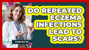 Do Repeated Eczema Infections Lead To Scars? - Eczema Help Hub