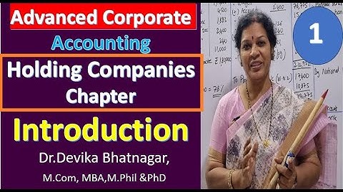 1. Holding Companies - Introduction from Advanced Corporate Accounting Subject