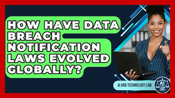 How Have Data Breach Notification Laws Evolved Globally? - AI and Technology Law