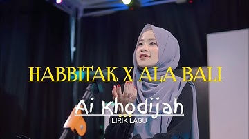 Habbitak X Ala Bali - Ai Khodijah Spesial Lirik Lagu,Arab,latin