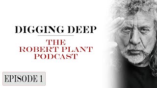 Digging Deep, The Robert Plant Podcast -  Episode 1 - Calling To You