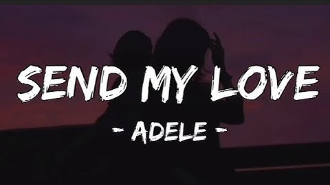 Thumbnail of Adele - Send My Love (To Your New Lover) (Lyrics) “Send my love to your new lover”