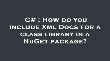 C# : How do you include Xml Docs for a class library in a NuGet package?