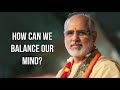 मन का संतुलन कैसे बनाए  I How can we balance our mind? | Pujya Bhaishri Rameshbhai Oza