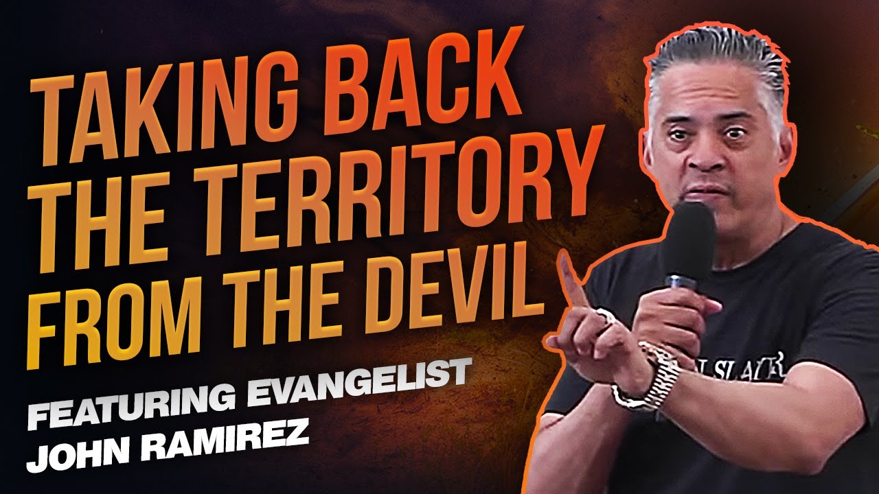 Taking Back the Territory From the Devil with John Ramirez and Pastor ...