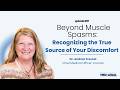 Beyond Muscle Spasms: Recognizing the True Source of Your Discomfort