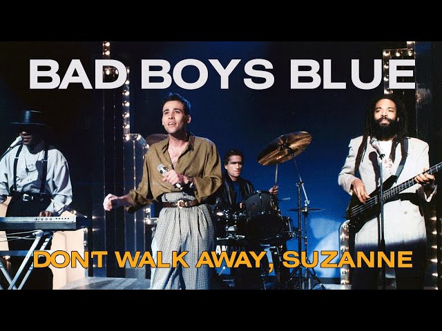 Bad Boys Blue - Dont Walk Away Suzanne