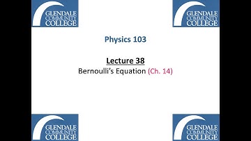 Phys 103 - Lecture 38 - Bernoulli’s Equation