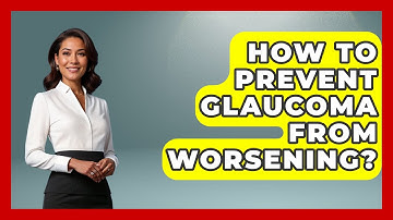 How To Prevent Glaucoma From Worsening? - Optometry Knowledge Base