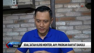 Soal Jatah Kursi Menteri Ahy Pikirkan Rakyat Dahulu