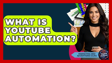 What Is YouTube Automation? - Marketing and Advertising Guru