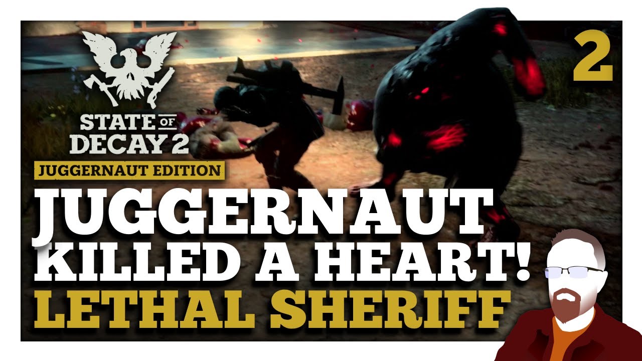 A Juggernaut KILLED a Plague Heart! — Lethal Sheriff — State of Decay 2 ...