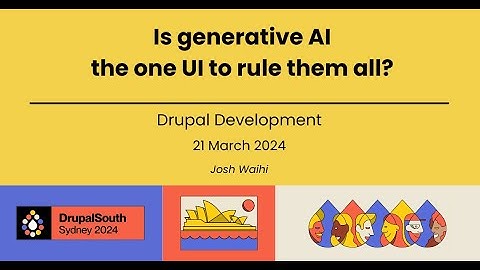 Is generative AI the one UI to rule them all? / Drupal Development / Josh Waihi