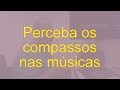 Perceba os compassos nas músicas