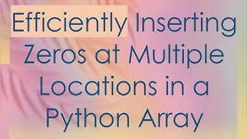 Efficiently Inserting Zeros at Multiple Locations in a Python Array