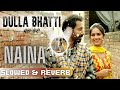 Naina Slowed Reverb Happy Raikoti Dulla Bhatti Binnu Dhillon New Punjabi Movie Song Naina Slowed Reverb Happy Raikoti Dulla Bhatti Binnu Dhillon New Punjabi Movie Song