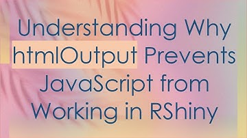 Understanding Why htmlOutput Prevents JavaScript from Working in RShiny