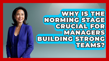 Why Is The Norming Stage Crucial For Managers Building Strong Teams? - Modern Manager Toolbox