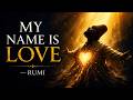 Rumi: My Name Is Love | I Lost Myself and Found You (Sufi Poetry &amp; Music)