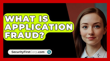 What Is Application Fraud? - SecurityFirstCorp.com