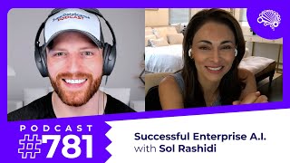 781: Ensuring Successful Enterprise AI Deployments — with Sol Rashidi