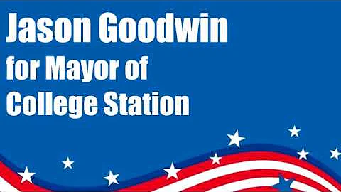 Jason Goodwin For College Station- Campaign Video
