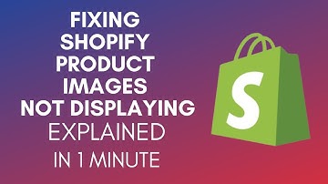 How To Fix Shopify Product Images Not Displaying (2025)