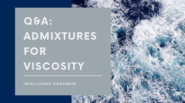 Q&A: Admixtures for Viscosity - Vlog 594