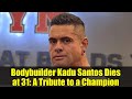 Bodybuilder Kadu Santos Dies at 31: A Tribute to a Champion