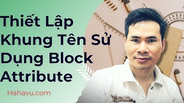 Thiết Lập Khung Tên Sử Dụng block Attribute | Tự Học Autocad | Hahavu