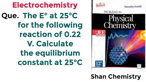 The E° at 25°C for the following reaction of 0.22 V. Calculate the equilibrium constant at 25°C