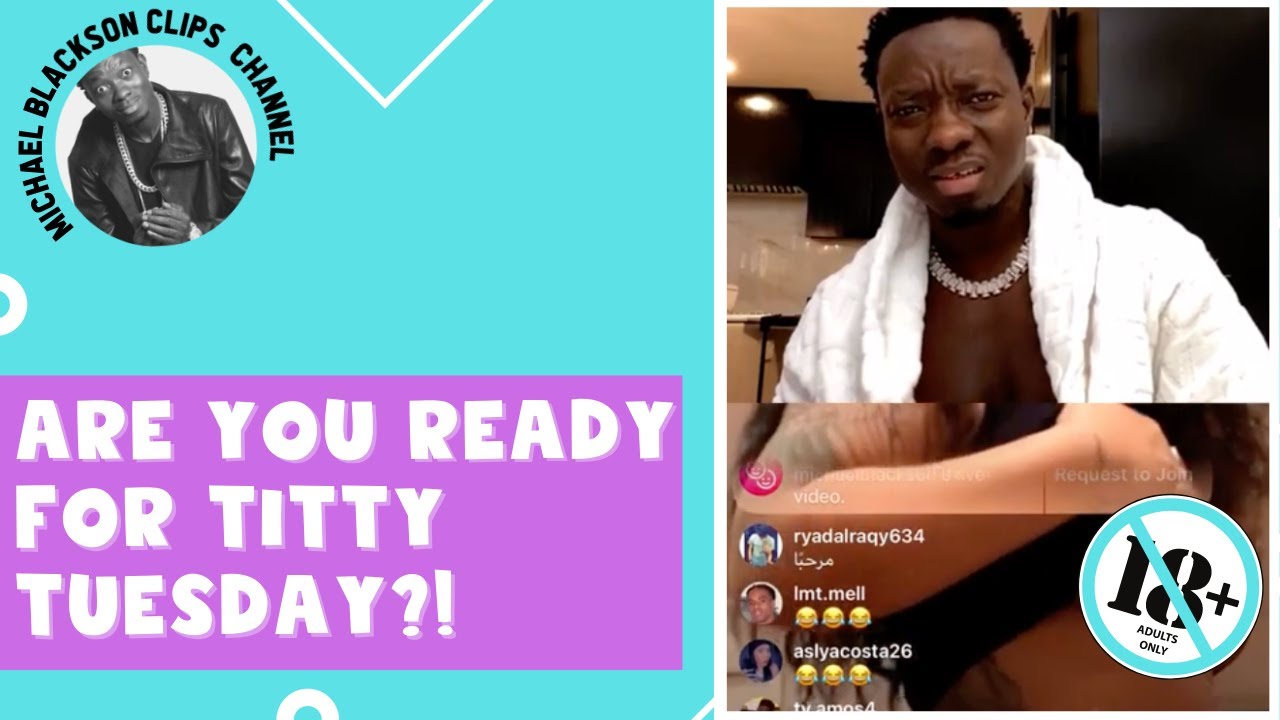 It S Titty Tuesday For Michael Blackson Youtube