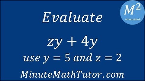 Evaluate zy+4y; use y=5 and z=2