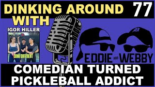 Comedian Turned Pickleball Addict - Igor Hiller Joins Us For Dinking Around 77