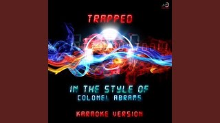 Trapped (In the Style of Colonel Abrams) (Karaoke Version)
