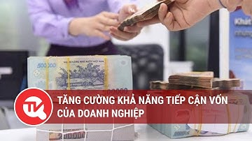 Tăng cường khả năng tiếp cận vốn của doanh nghiệp | Truyền hình Quốc hội Việt Nam