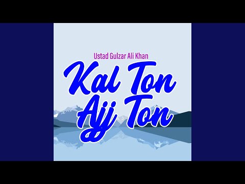 Kal Ton Ajj Ton