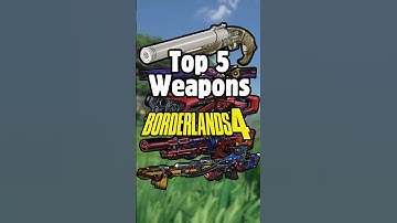 Top 5 Strongest Weapons in Borderlands 4
