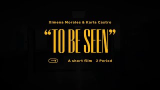 TO BE SEEN - Award winning short film | By Ximena Morales