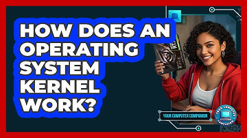 How Does An Operating System Kernel Work? - Your Computer Companion
