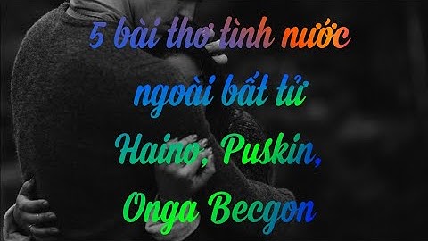 Đọc Thơ Tình Nước Ngoài | Puskin, Haino, Becgon