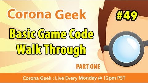 Corona Geek #49 - Creating A Simple Game ( Code Walkthrough )