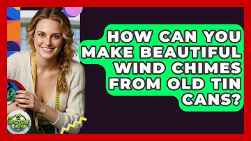 How Can You Make Beautiful Wind Chimes From Old Tin Cans? - The Upcycle Lab