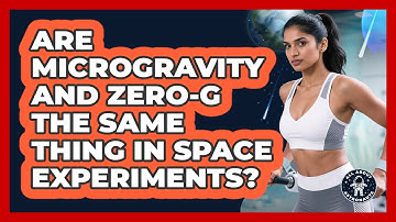 Are Microgravity And Zero-G The Same Thing In Space Experiments? - All About Astronauts