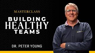 Building Healthy Teams | Masterclass with Dr. Peter Young