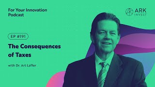 The Consequences of Taxes with Dr. Art Laffer